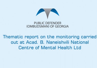 Thematic report on the monitoring carried out at Acad. B. Naneishvili National Centre of Mental Health Ltd