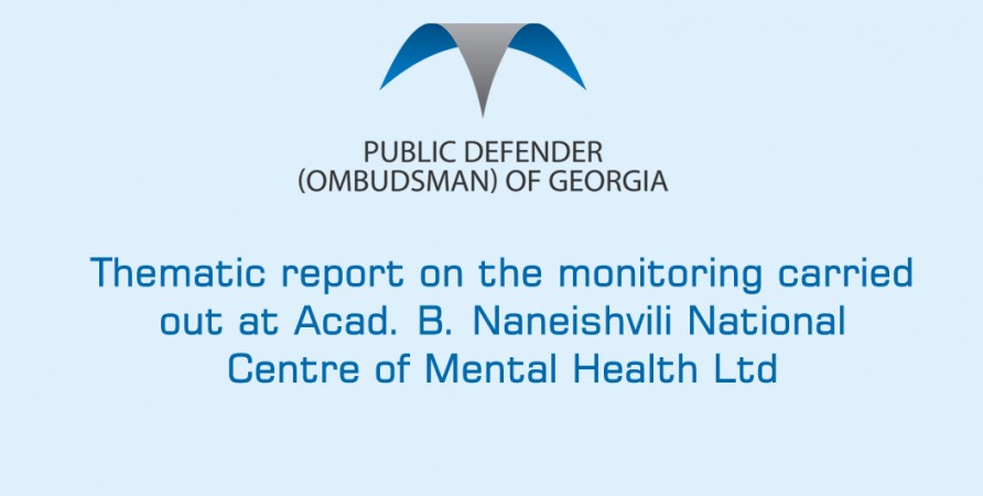 Thematic report on the monitoring carried out at Acad. B. Naneishvili National Centre of Mental Health Ltd