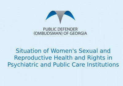 Situation of Women's Sexual and Reproductive Health and Rights in Psychiatric and Public Care Institutions