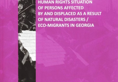 Human Rights Situation of Persons Affected by and Displaced as a Result of Natural Disasters/Eco-Migrants in Georgia 